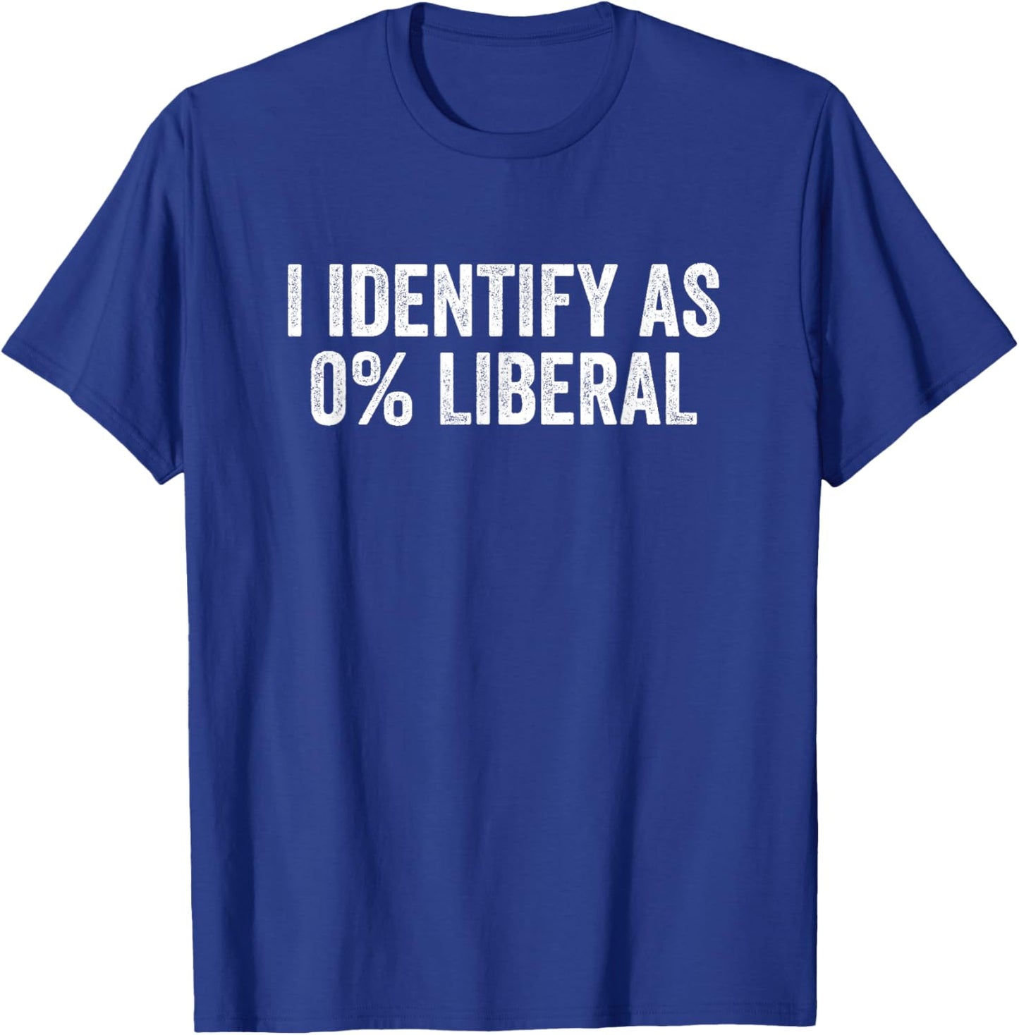 I Identify As 0% Liberal Funny Political Statement T-Shirt - T-Shirt | Royal