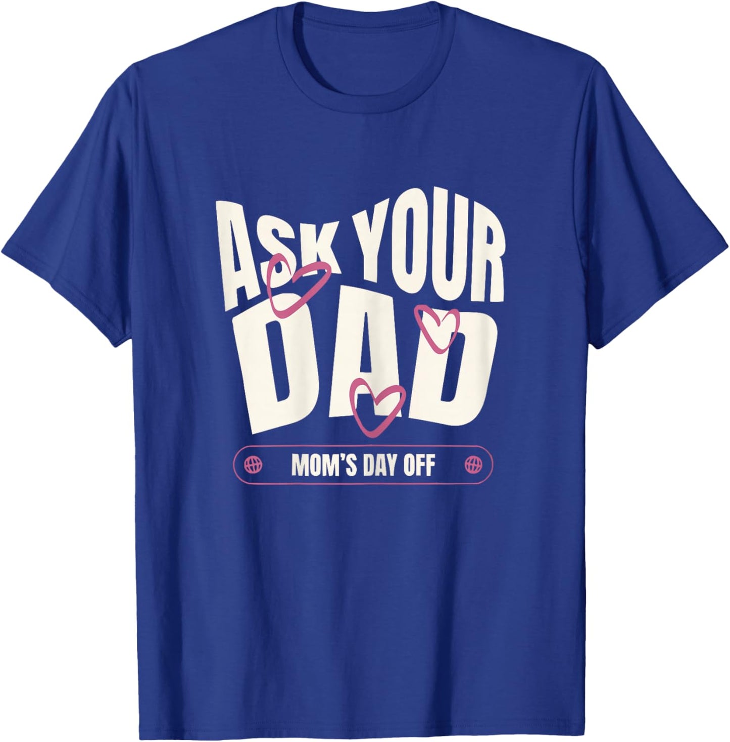 Ask Your Dad Moms Day Off Funny Mom Quote T-Shirt - T-Shirt | Royal