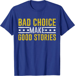 Bad Choices Make Good Stories & T-Shirt - T-Shirt | Royal