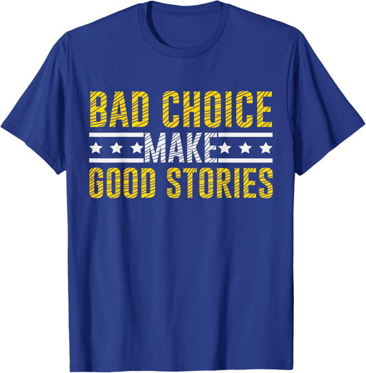 Bad Choices Make Good Stories & T-Shirt - T-Shirt | Royal