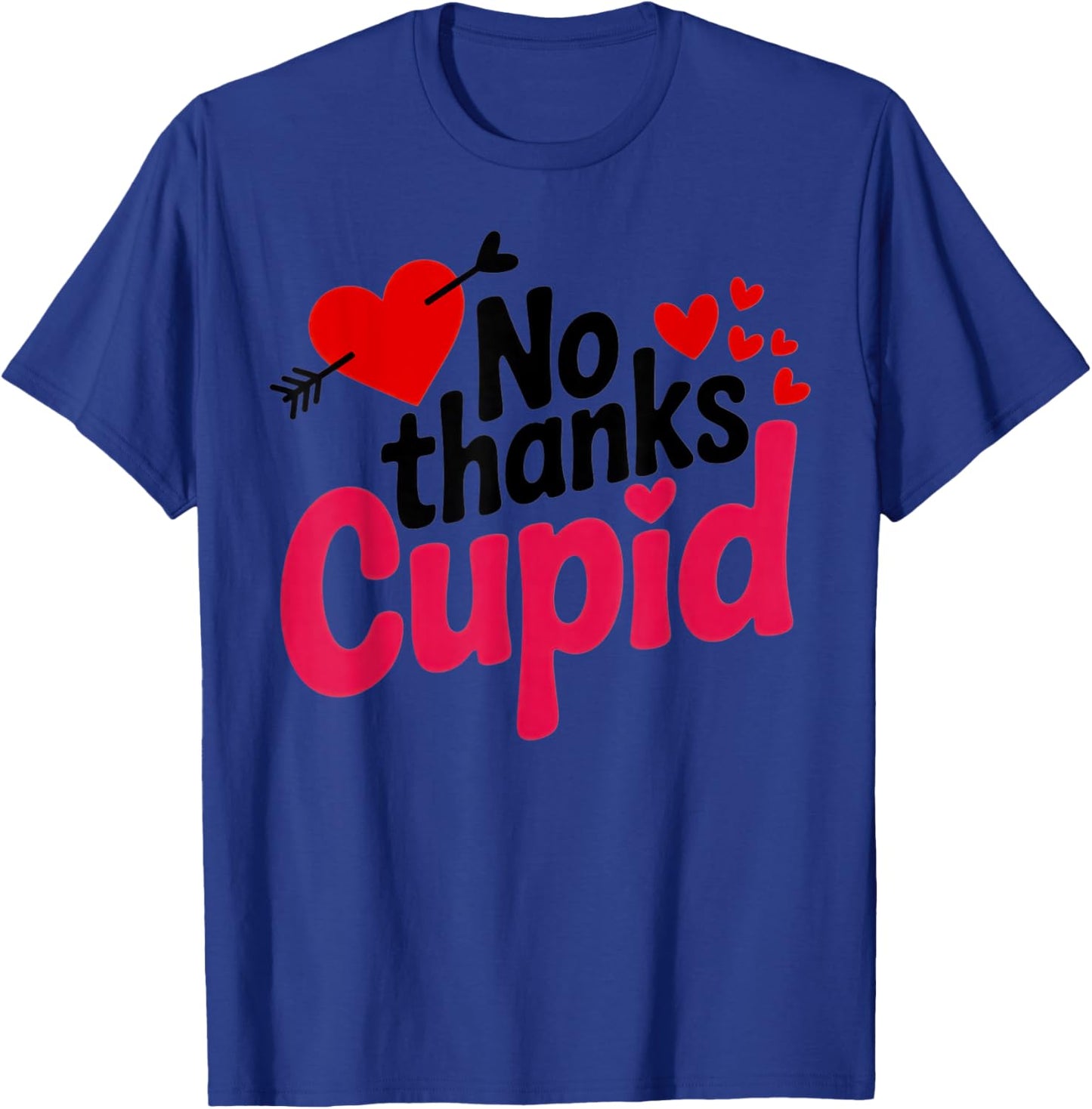 No Thanks Cupid Funny Anti-Valentine for Singles and Sarcasm T-Shirt - T-Shirt | Royal