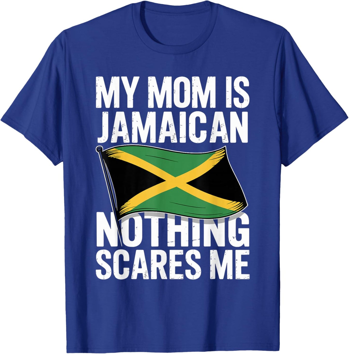 My Mom is Jamaican Nothing Scares Me T-Shirt - T-Shirt | Royal