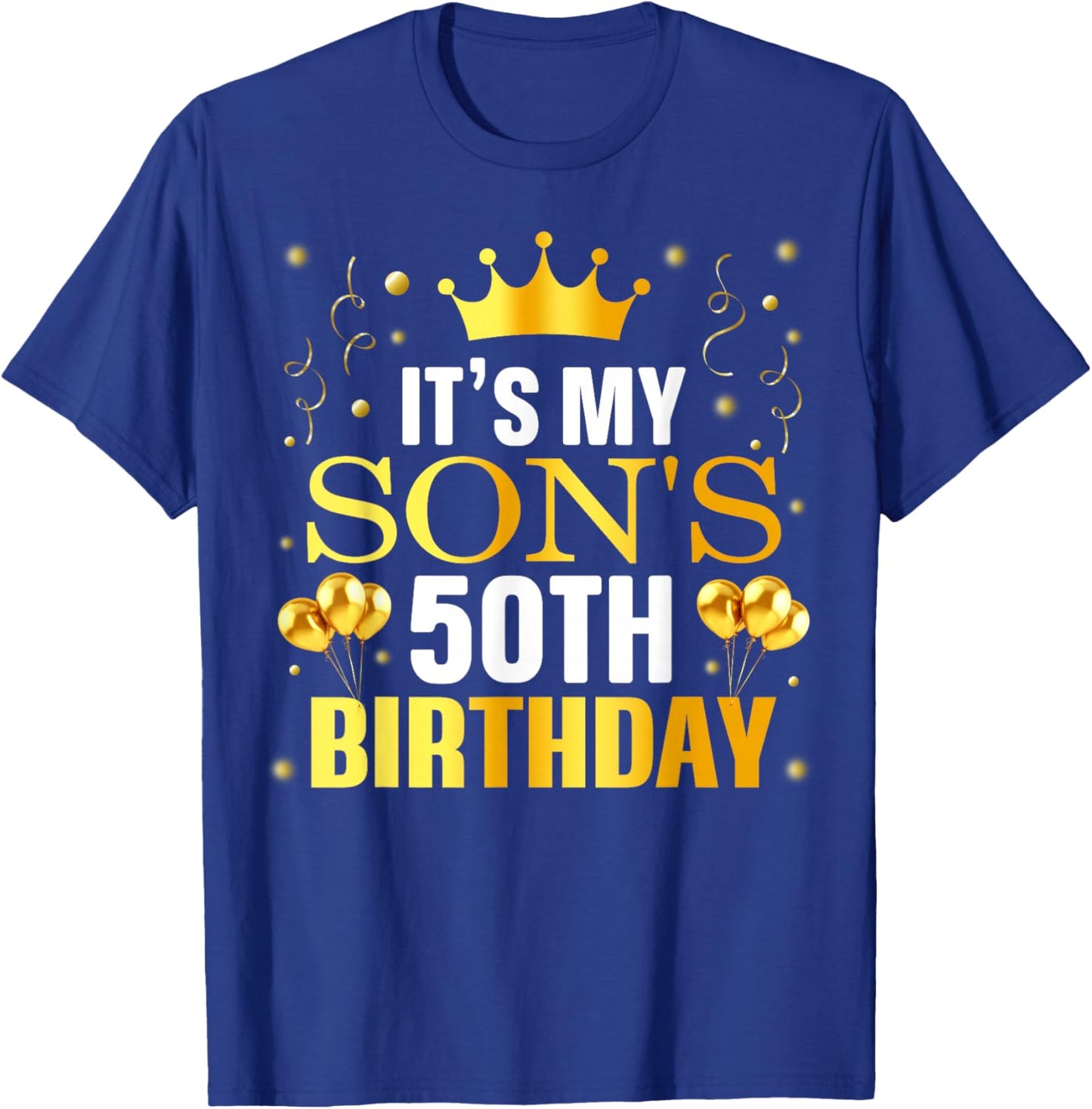 It's My Son's 50th Birthday Happy Birthday 50 Years Old T-Shirt - T-Shirt | Royal