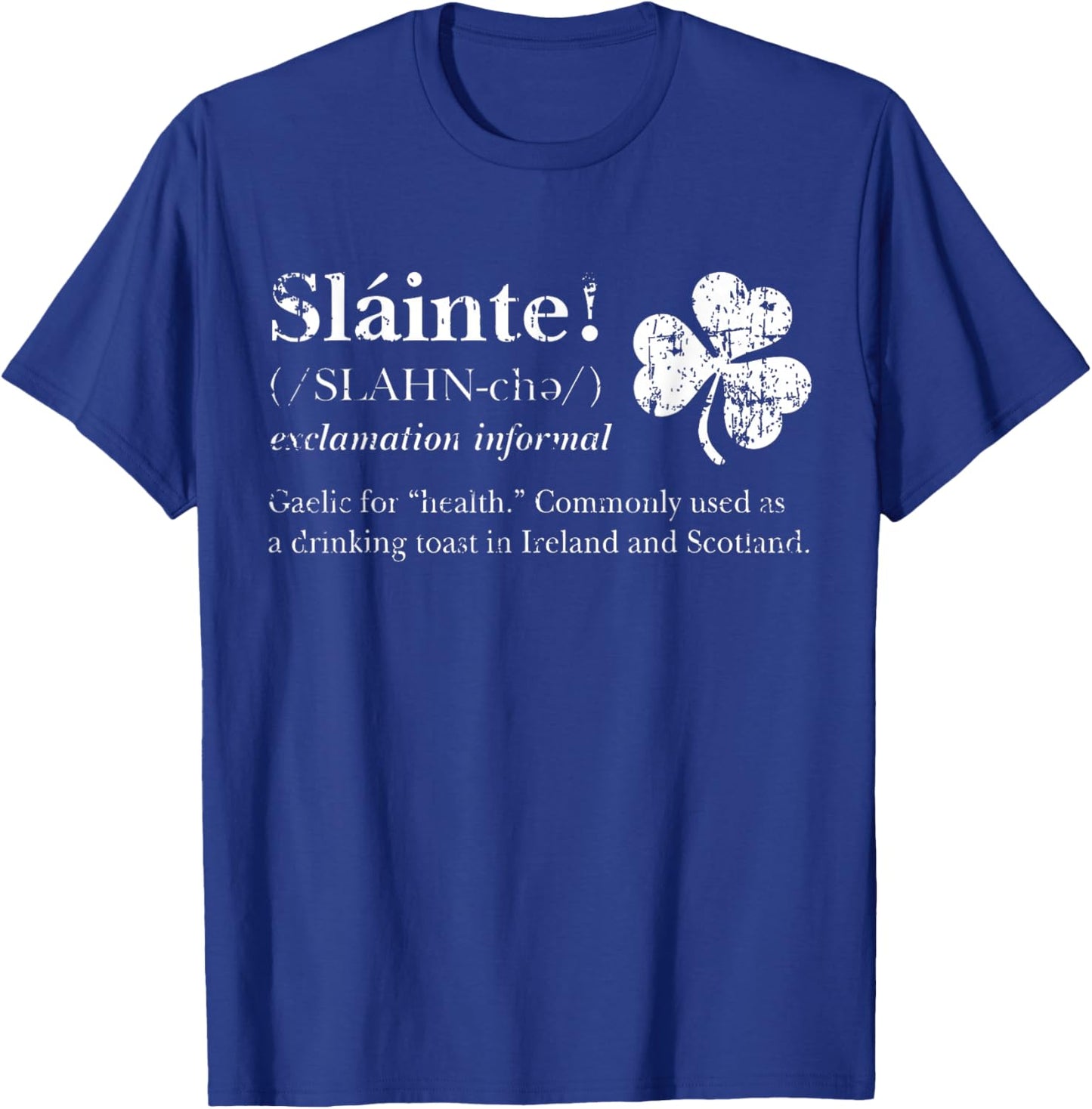 Saint Patricks's Day Irish Gaelic Slainte Good Health Cheers T-Shirt - T-Shirt | Royal