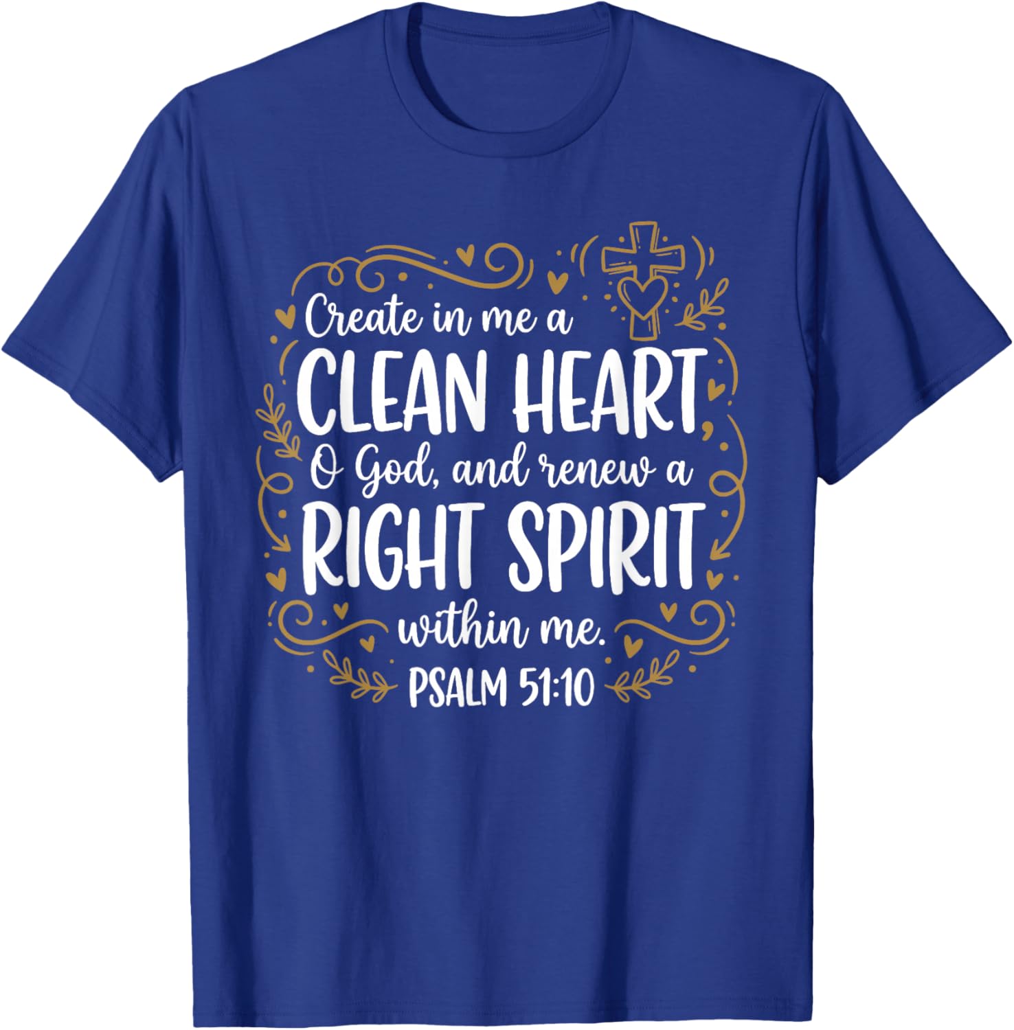 Create in Me A Clean Heart Psalm 51:10 Christian Bible Verse T-Shirt - T-Shirt | Royal