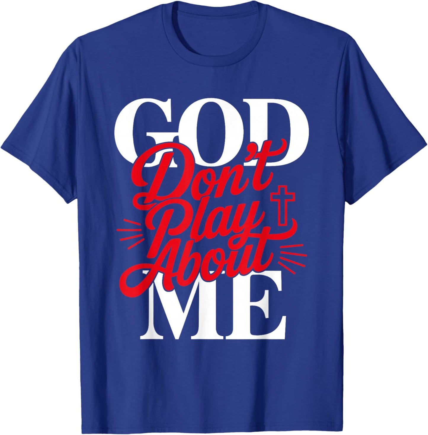 God Don't Play About Me Faith Christian Jesus God Quote T-Shirt - T-Shirt | Royal