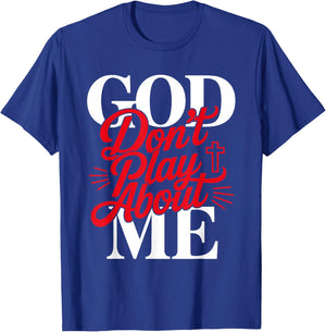 God Don't Play About Me Faith Christian Jesus God Quote T-Shirt - T-Shirt | Royal
