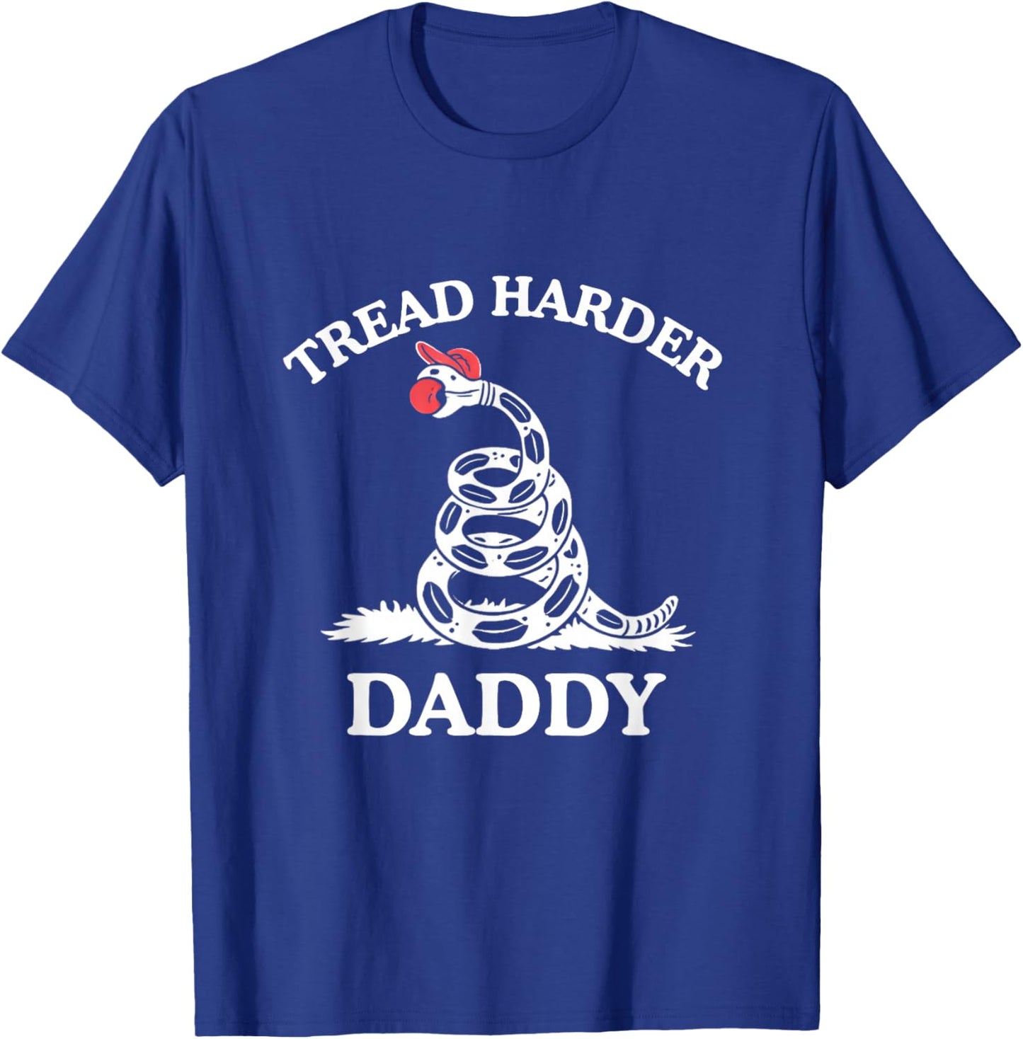 Tread Harder Daddy Funny Sarcastic Gadsden Flag Snake Humor T-Shirt - T-Shirt | Royal