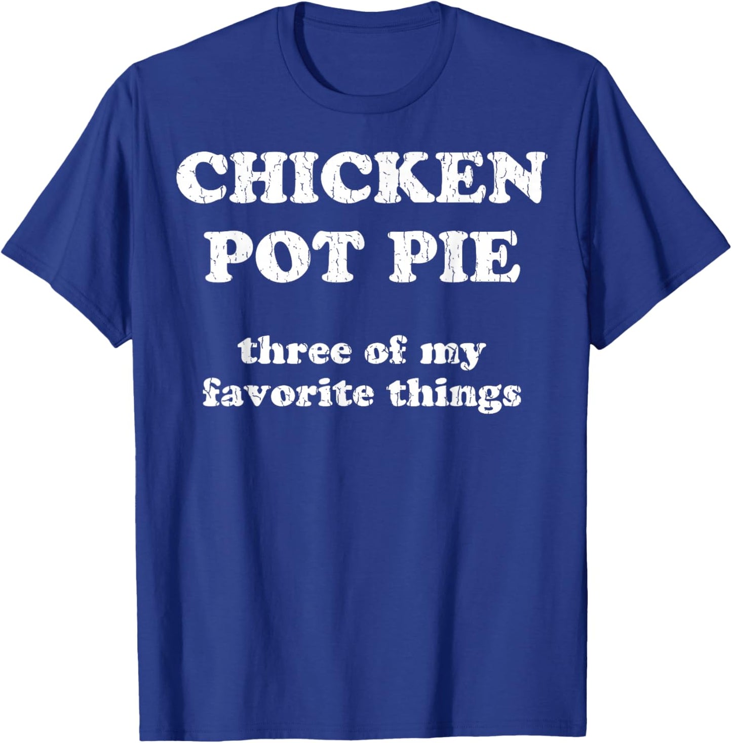 Chicken Pot Pie Three of My Favorite Things Funny Pot Pie T-Shirt - T-Shirt | Royal