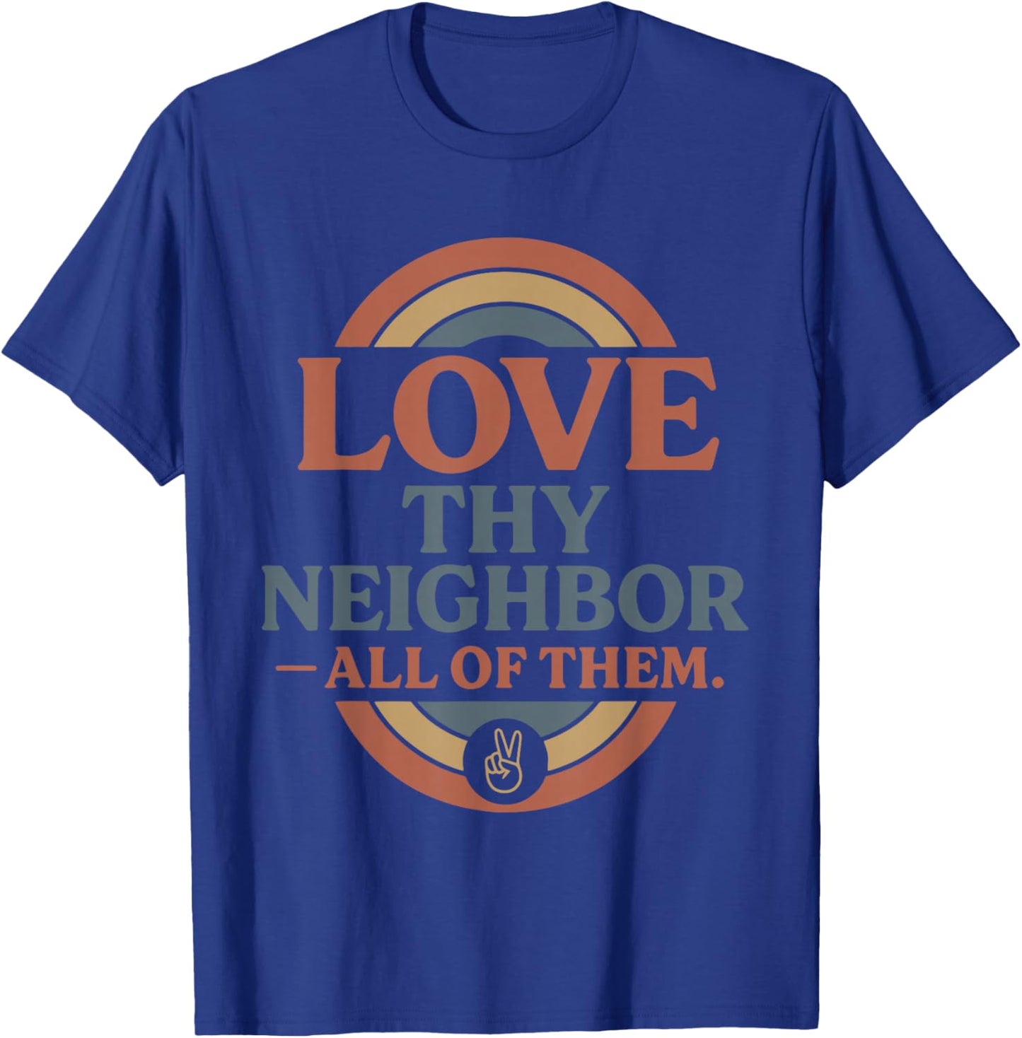Love Thy Neighbor All of Them Retro Vintage Rainbow Peace T-Shirt - T-Shirt | Royal