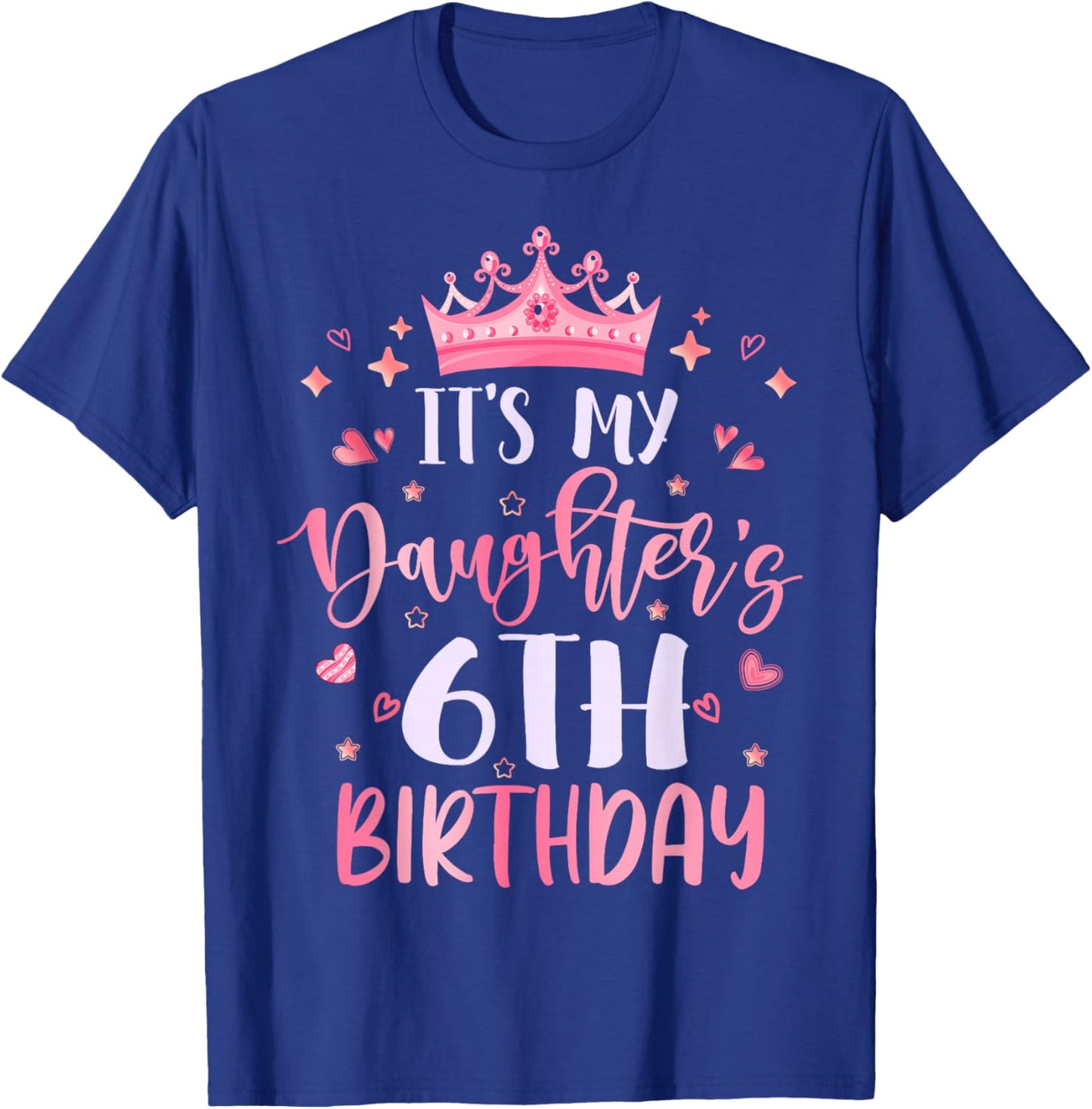 It's My Daughter's 6th Birthday Pink Happy 6 Years Old T-Shirt - T-Shirt | Royal