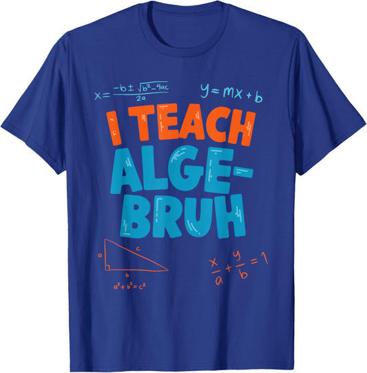 Funny Algebra Teacher Shirt - Alge Bruh Math Teacher Funny T-Shirt - T-Shirt | Royal