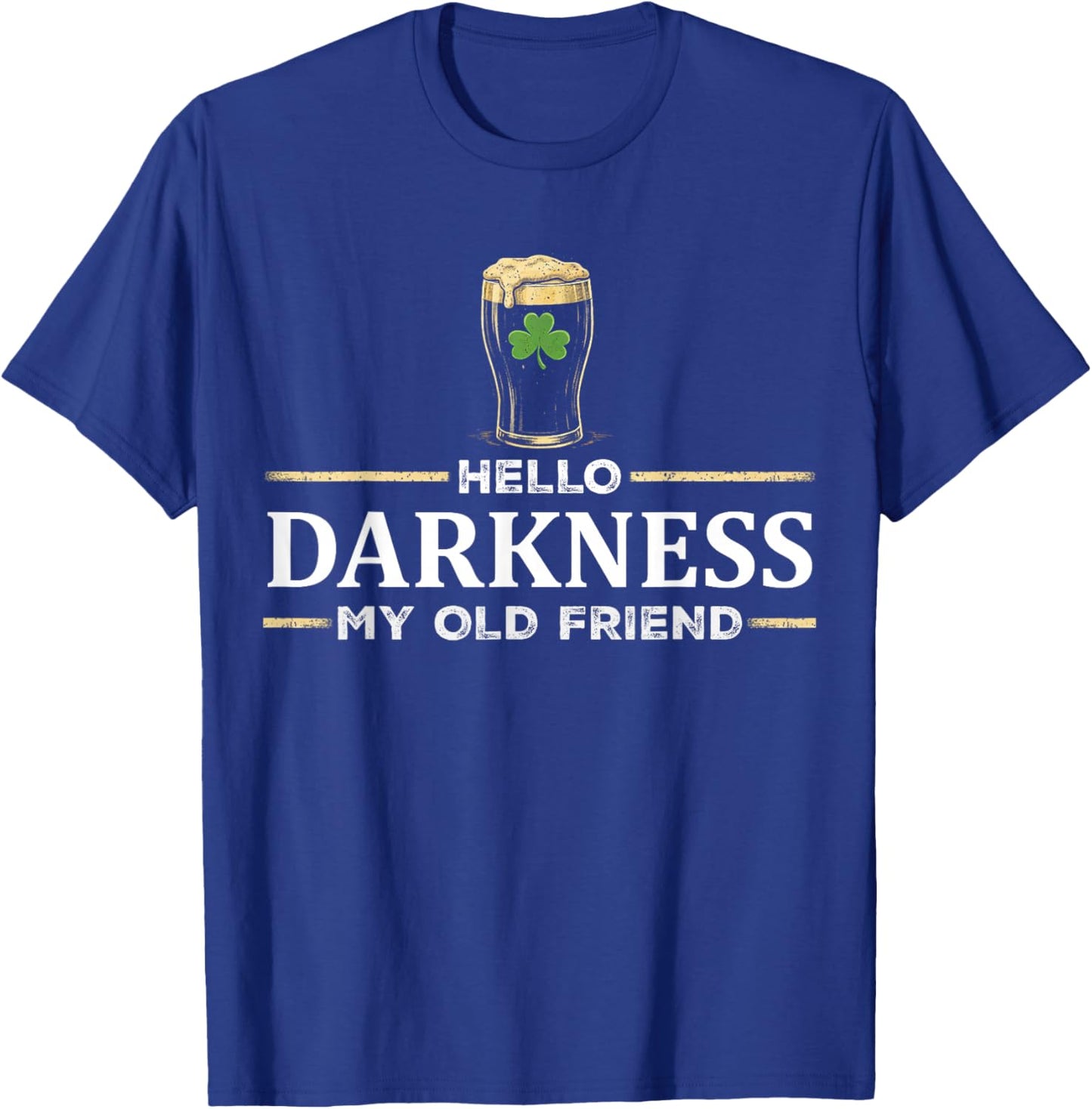 Hello Darkness My Old Friend Irish Drinking St Patricks Day T-Shirt - T-Shirt | Royal