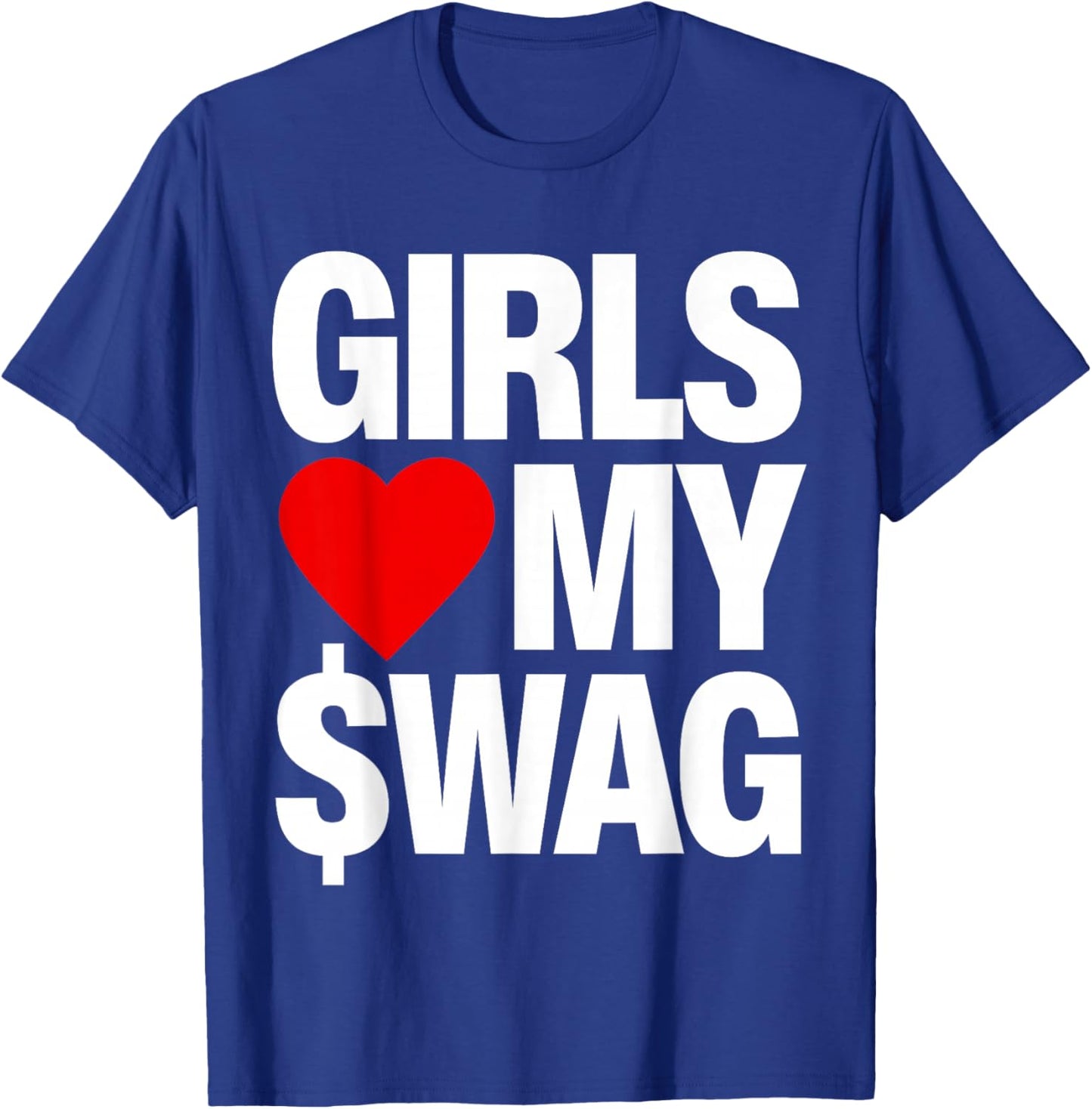 Girls Love My Swag T-Shirt - T-Shirt | Royal