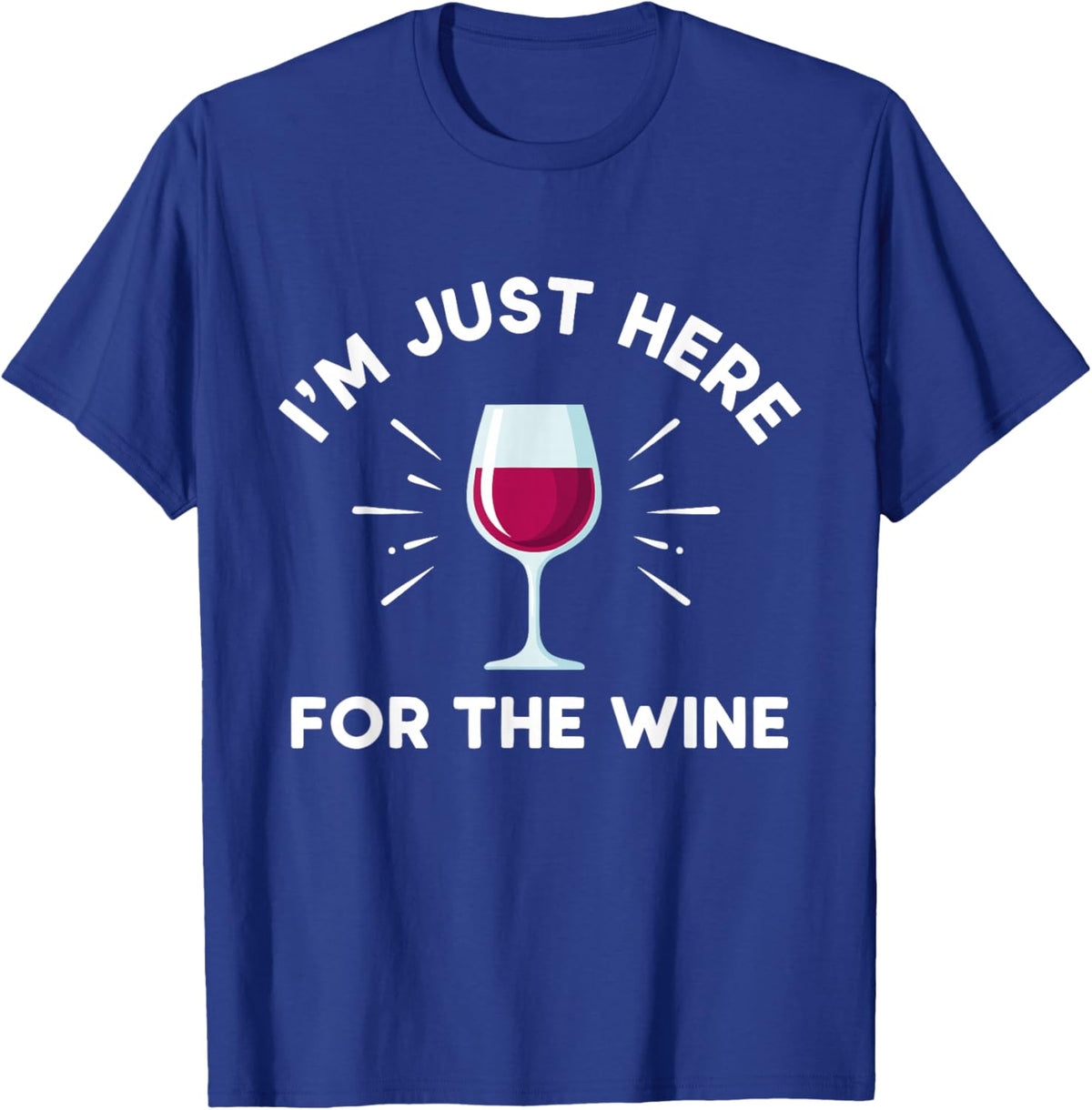 I'm Just Here for The Wine T-Shirt - T-Shirt | Royal