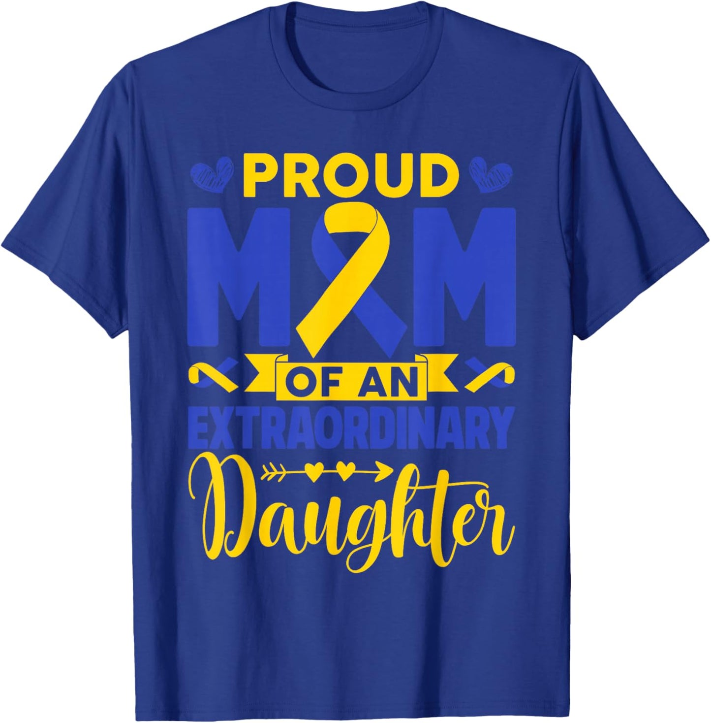 Proud Mom of an Extraordinary Daughter Down Syndrome Father T-Shirt - T-Shirt | Royal
