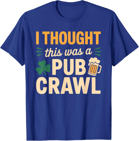 I Thought This was A Pub Crawl Funny St Patricks Day Run T-Shirt - T-Shirt | Royal