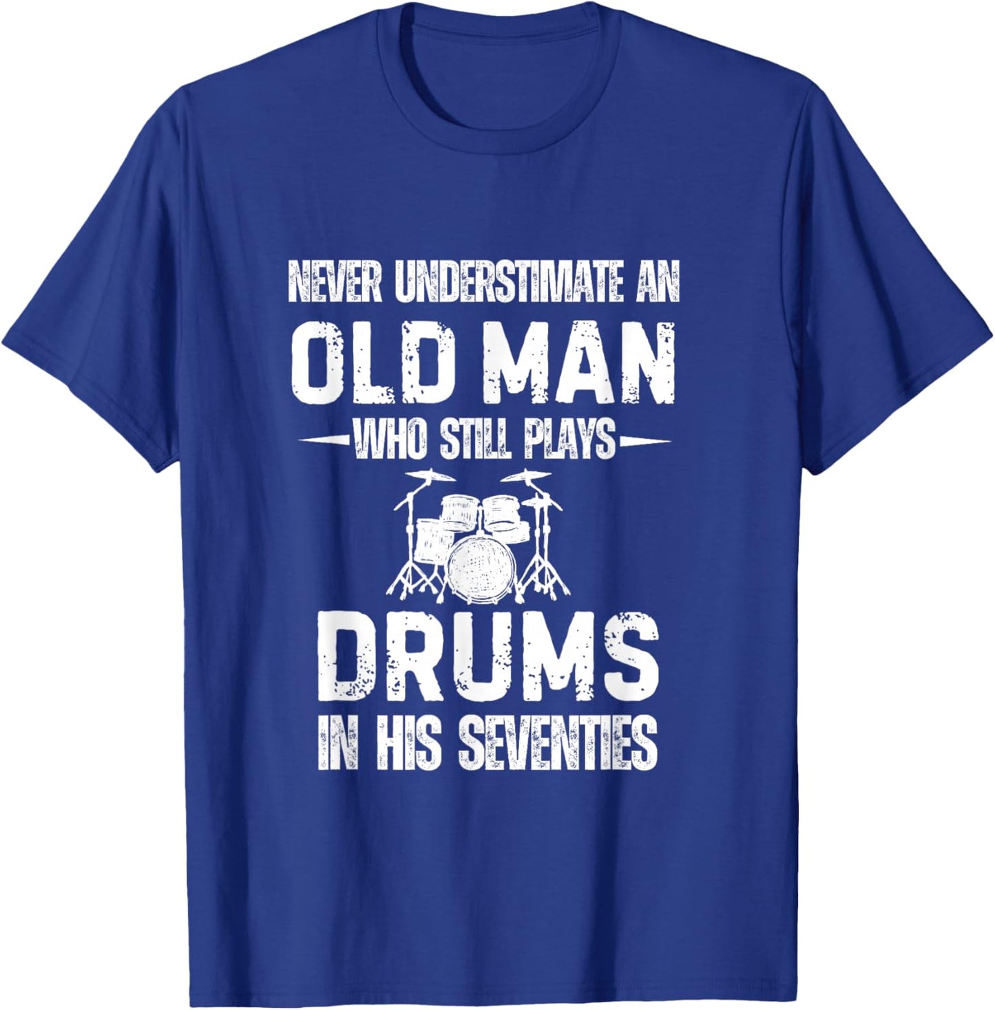 Drummer Never Underestimate an Old Man who Still Plays Drums T-Shirt - T-Shirt | Royal