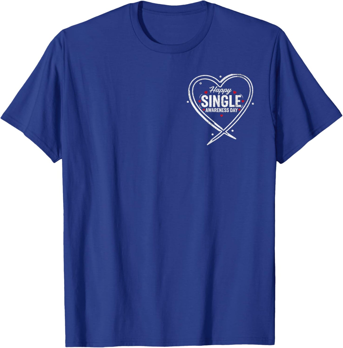 Happy Single Awareness Day Funny Anti-Valentines No Couples T-Shirt - T-Shirt | Royal