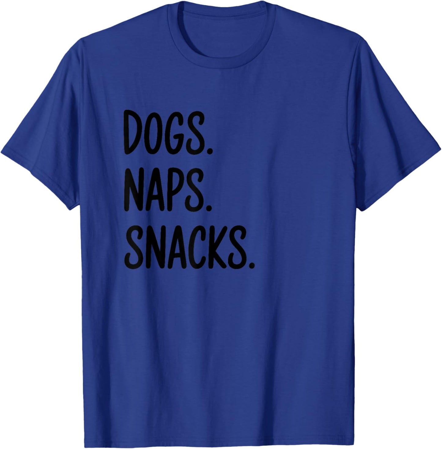 Dogs Naps Snacks Quote T-Shirt - T-Shirt | Royal