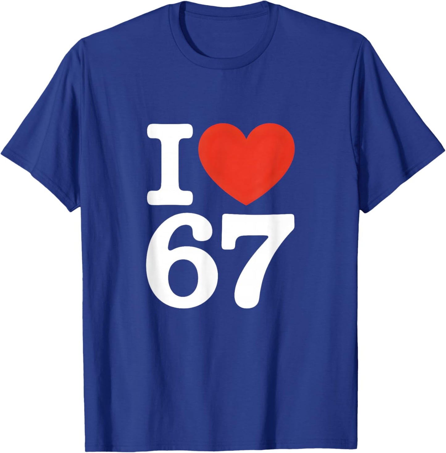 I Love 67 Witty Meme Heart T-Shirt - T-Shirt | Royal