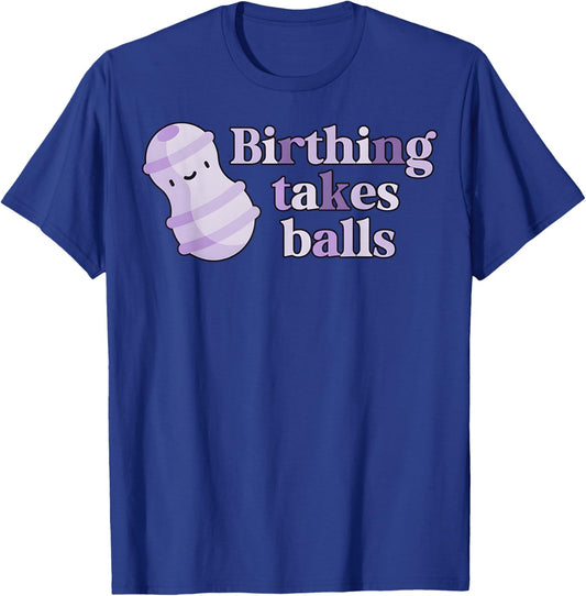 Funny L&D Nurse Shirt, Birthing Takes Balls Shirt, Doula T-Shirt - T-Shirt | Royal