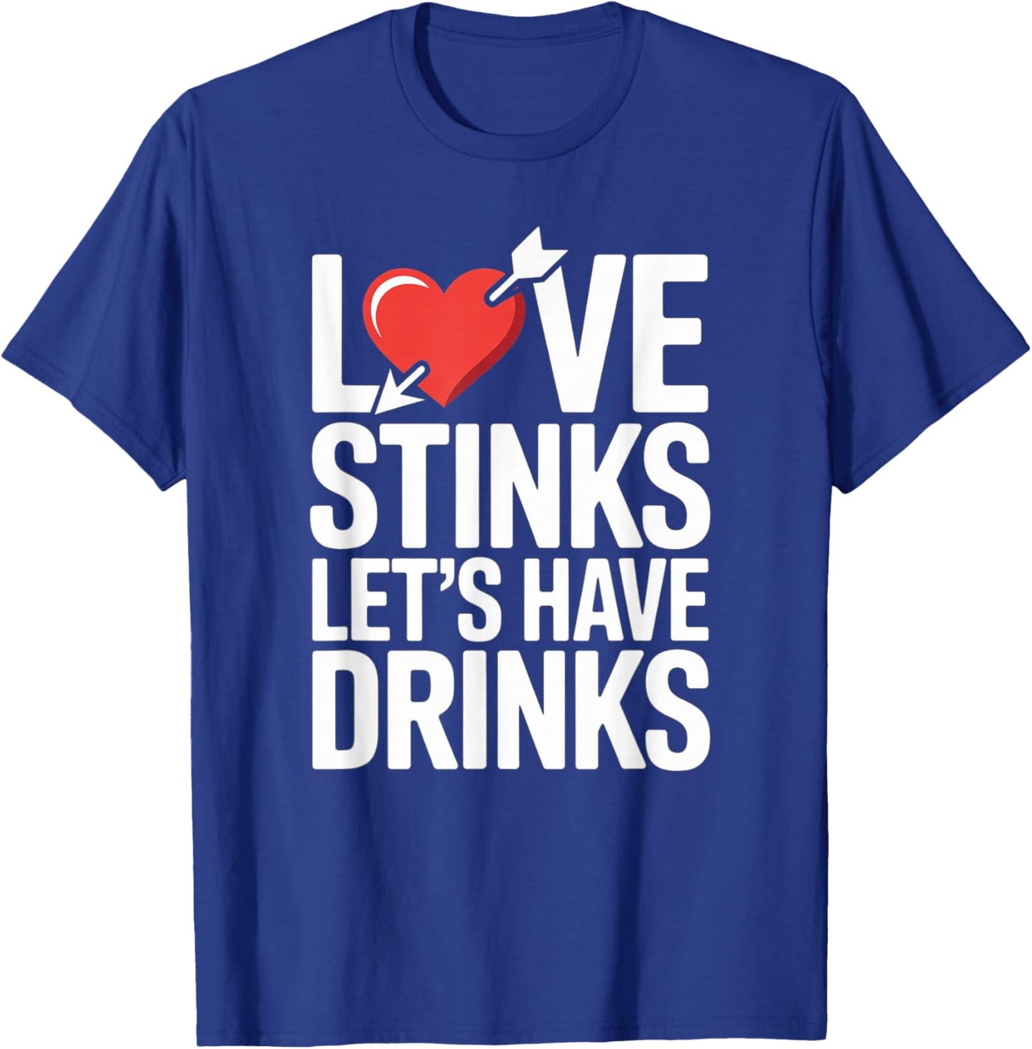 Love Stinks Lets Have Drinks Funny Valentines Day T-Shirt - T-Shirt | Royal