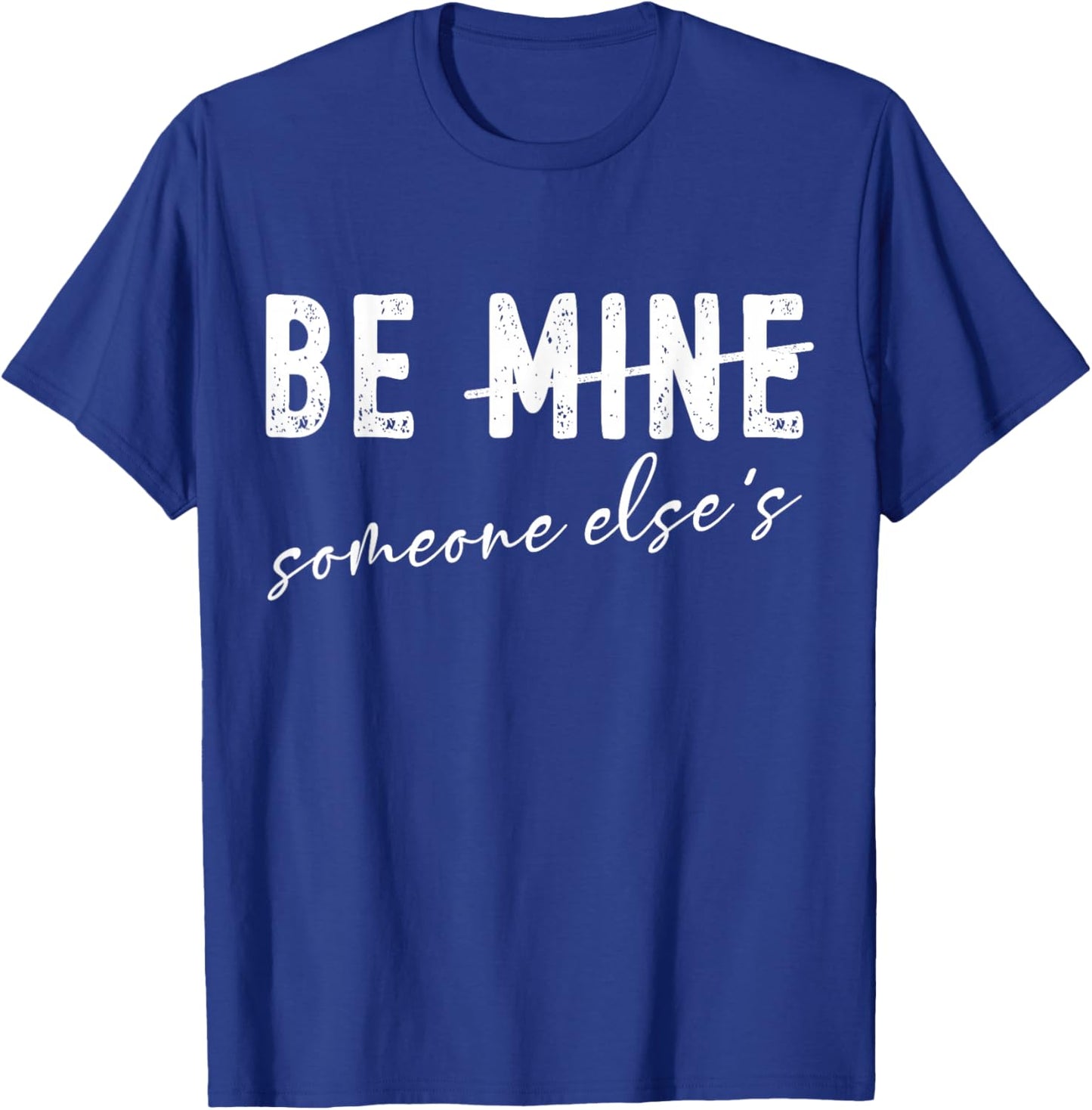 Funny Valentines Day Sarcasm Anti Valentine Be Mine Humor T-Shirt - T-Shirt | Royal
