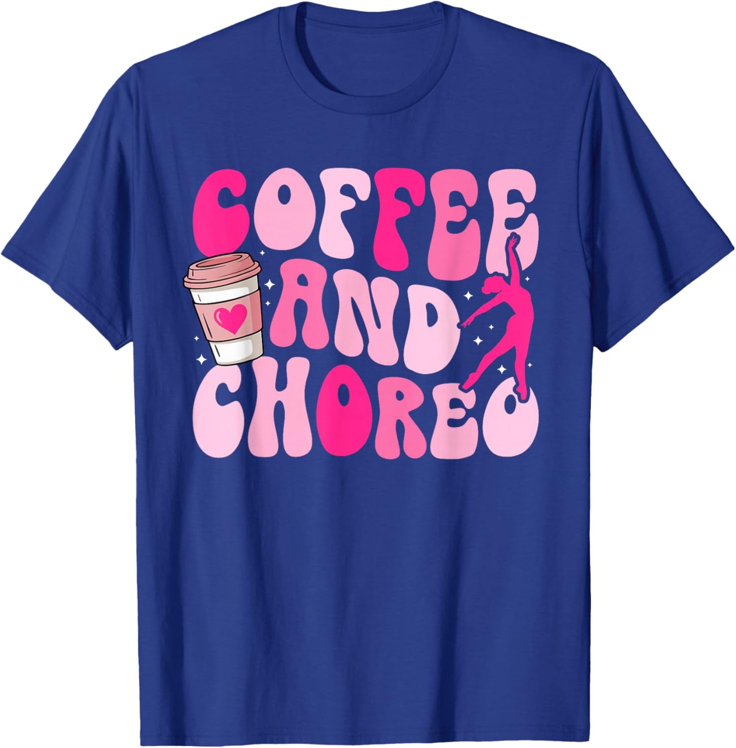 Coffee and Choreo Dance Teacher Dancing Teacher T-Shirt - T-Shirt | Royal