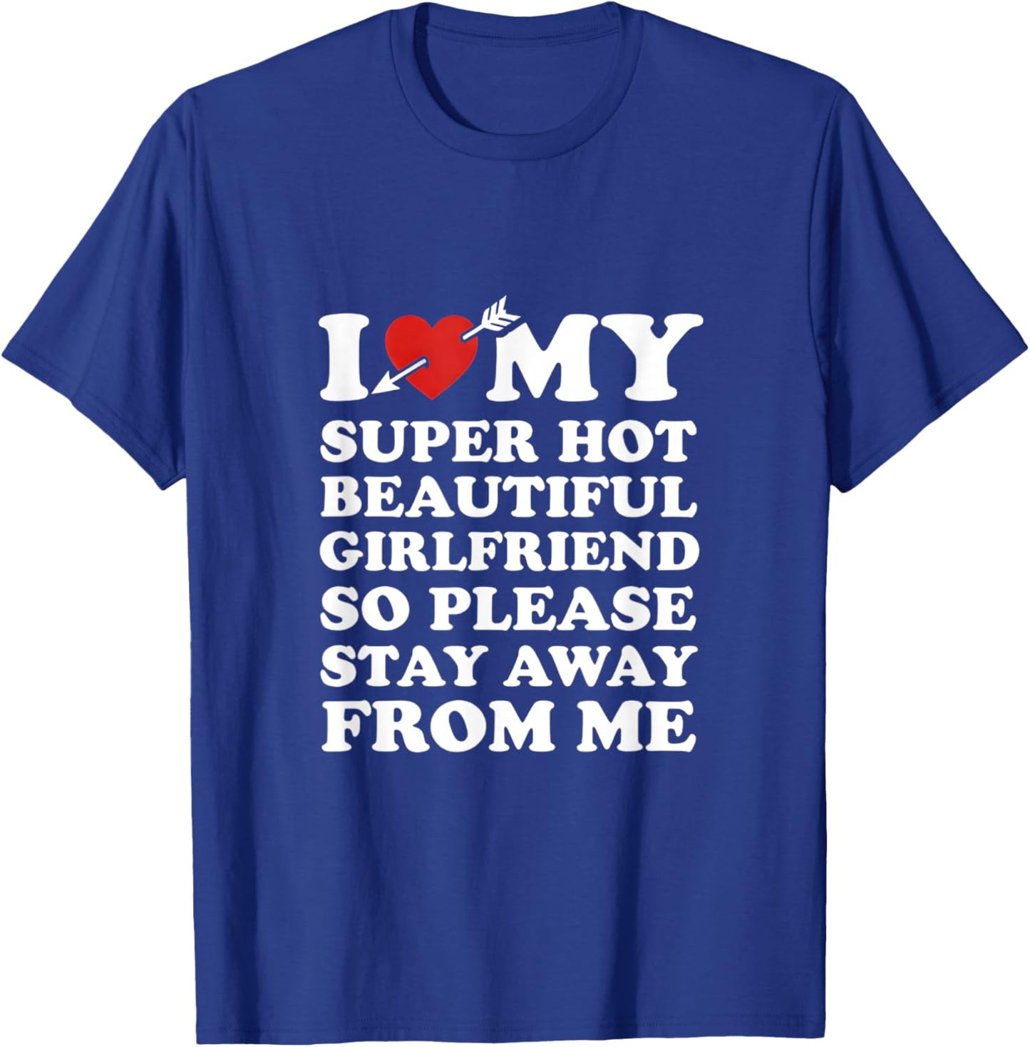 I Love My Super Hot Beautiful Girlfriend Funny Couples Quote T-Shirt - T-Shirt | Royal