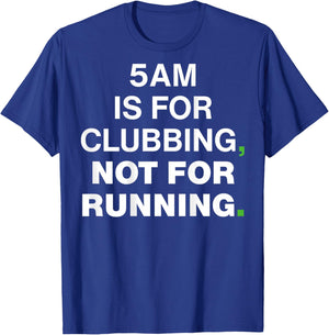 5AM is for Clubbing Not for Running Funny Party T-Shirt - T-Shirt | Royal