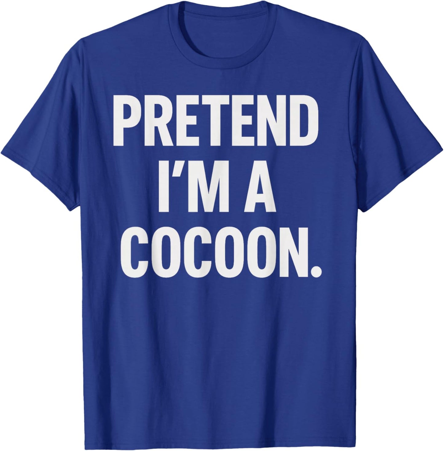 Pretend I'm A Cocoon Halloween Party Costume T-Shirt - T-Shirt | Royal