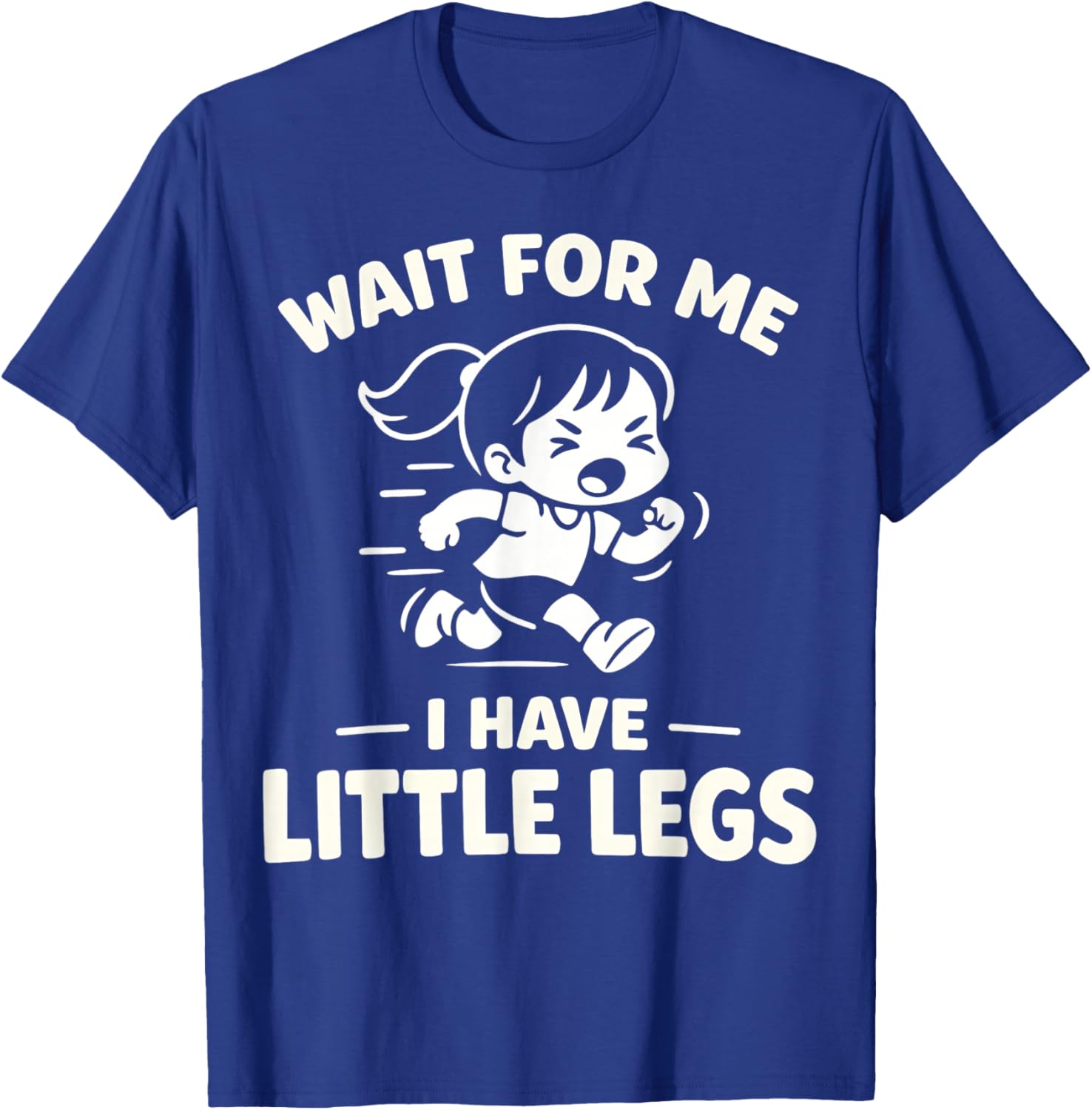 Wait for Me I Have Little Legs Funny Kids Running Humor T-Shirt - T-Shirt | Royal