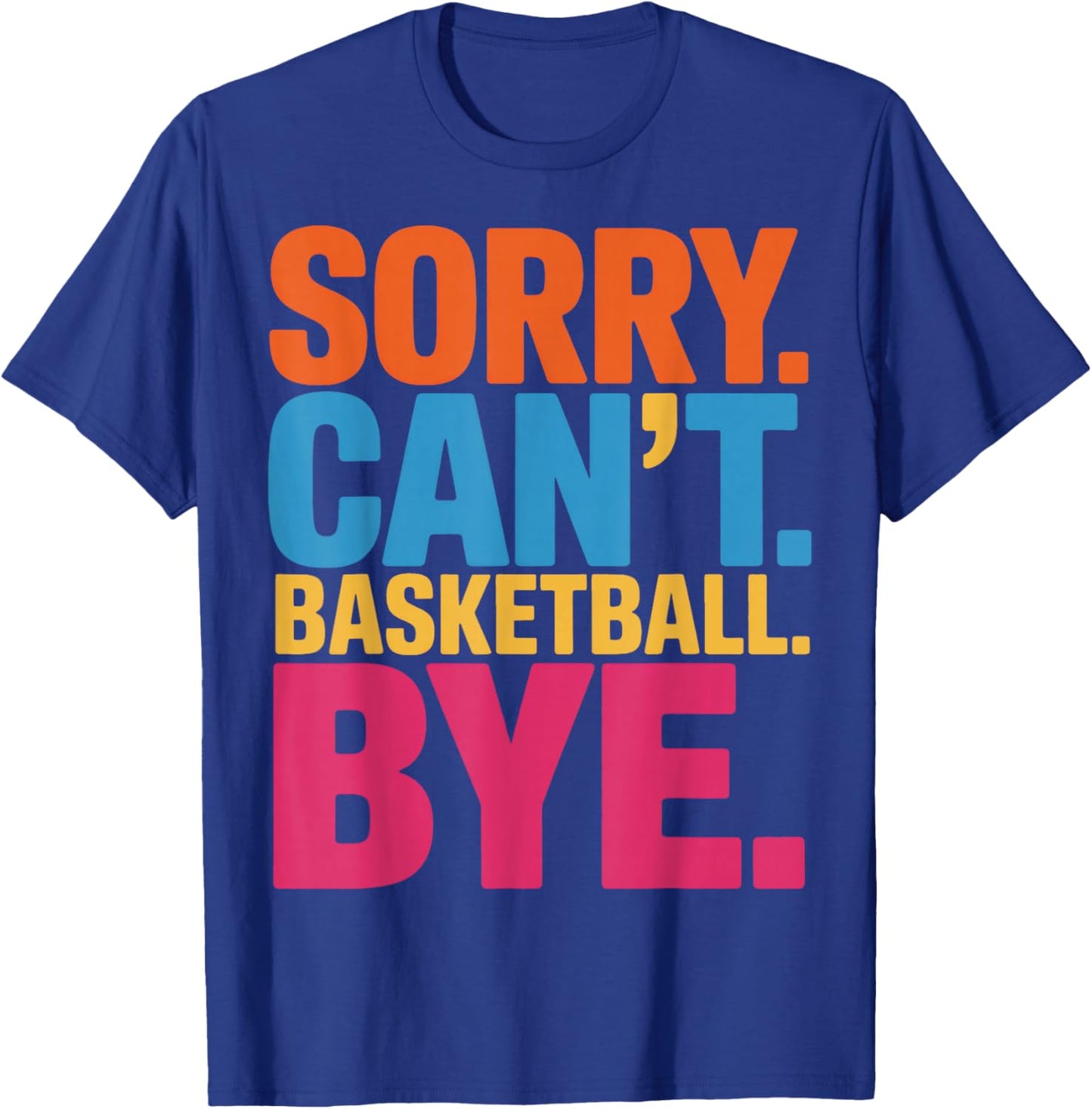 Sorry Cant Basketball Bye Basketball Player Focused T-Shirt - T-Shirt | Royal