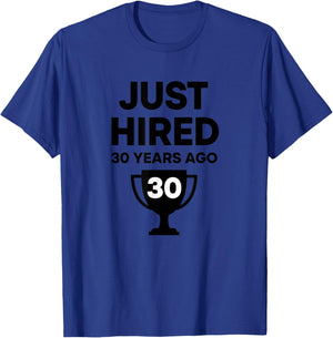 Just Hired 30 Years Ago Funny Anniversary Retirement Humor T-Shirt - T-Shirt | Royal