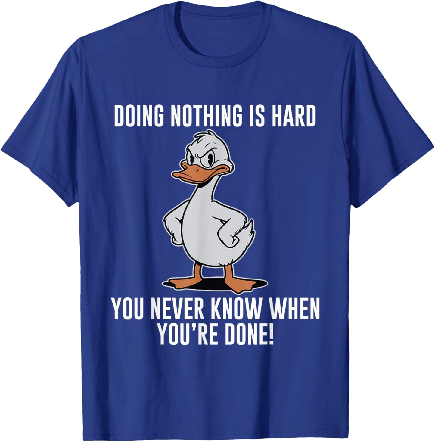 Doing Nothing is Hard You Never Know When You're Done T-Shirt - T-Shirt | Royal