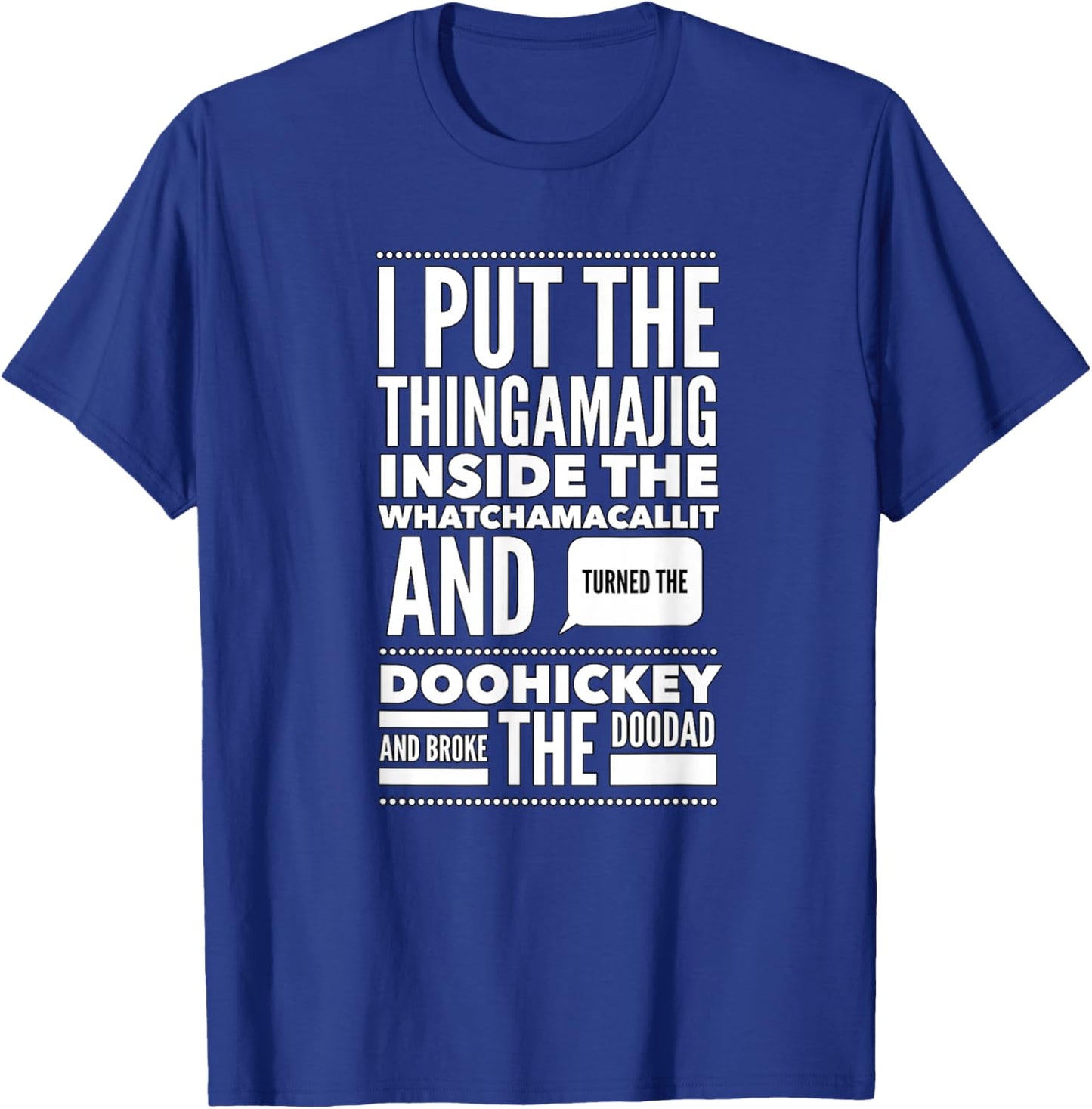 I Put The Thingamajig Inside The Whatchamacallit and... T-Shirt - T-Shirt | Royal