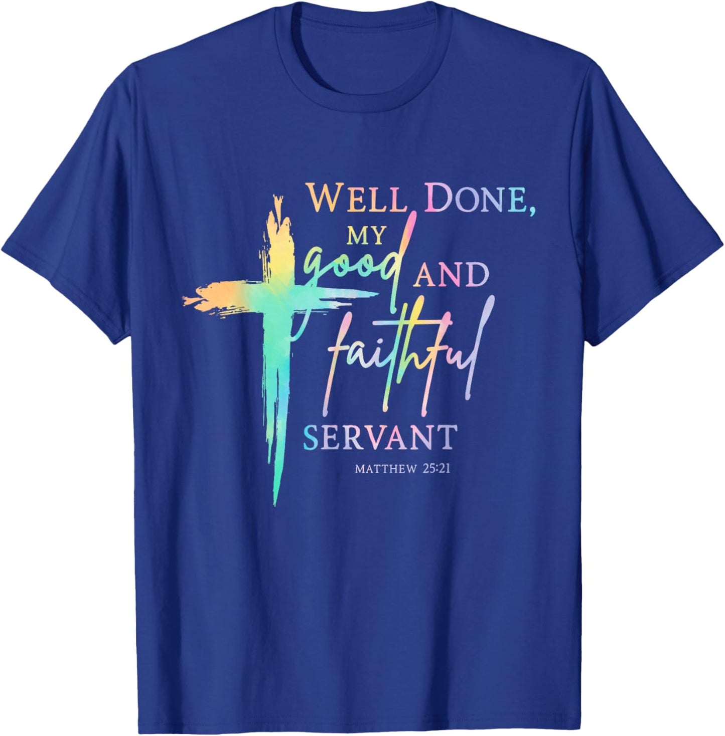 Well Done Good and Faithful Servant Christian Bible Verse T-Shirt - T-Shirt | Royal