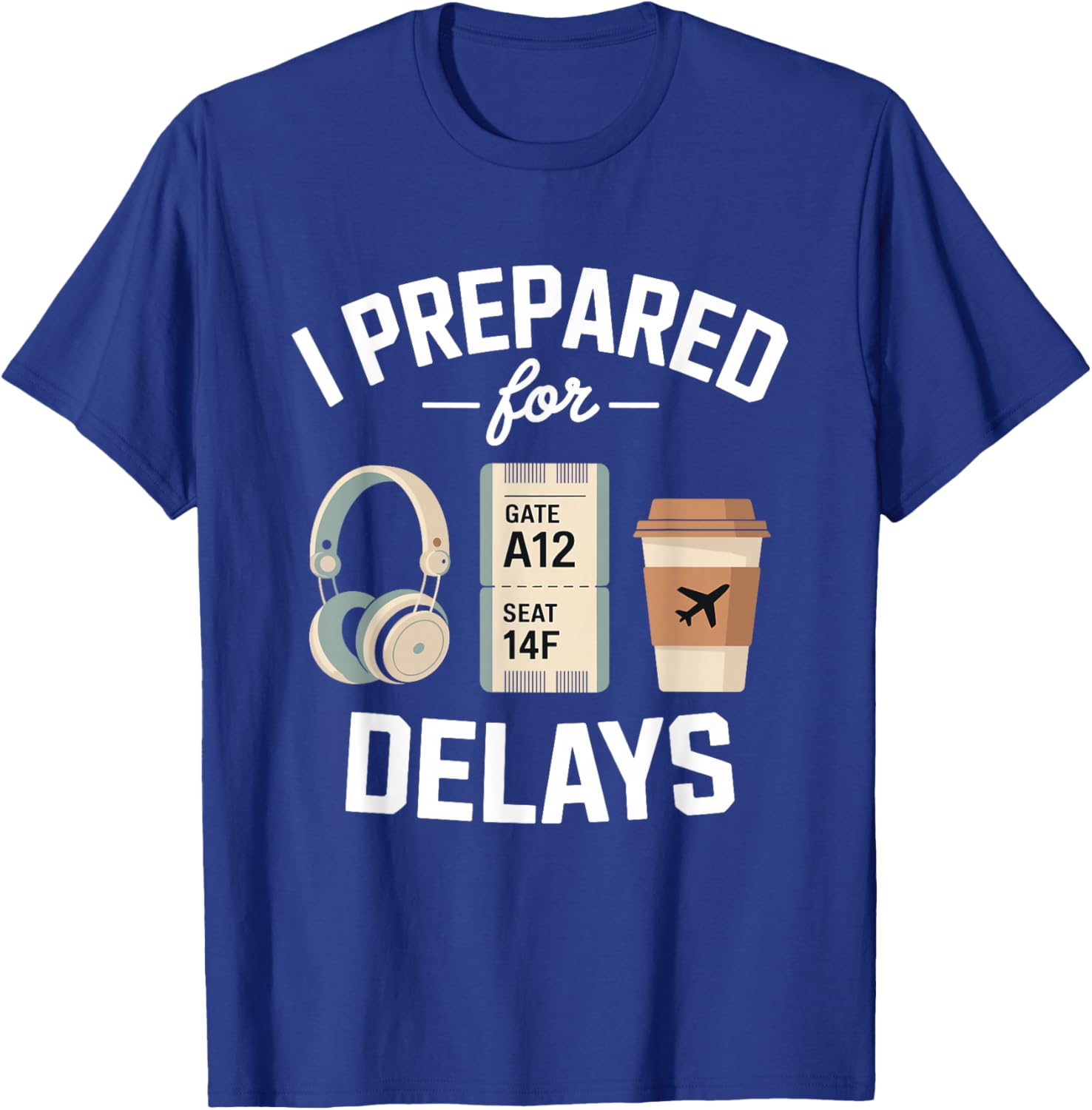 Airport Traveler Life Problem - I Prepared for Delays T-Shirt - T-Shirt | Royal
