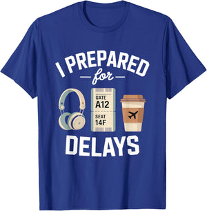 Airport Traveler Life Problem - I Prepared for Delays T-Shirt - T-Shirt | Royal