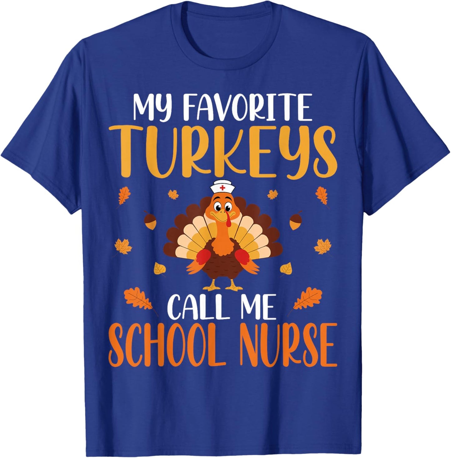 My Favorite Turkeys Call Me School Nurse T-Shirt - T-Shirt | Royal