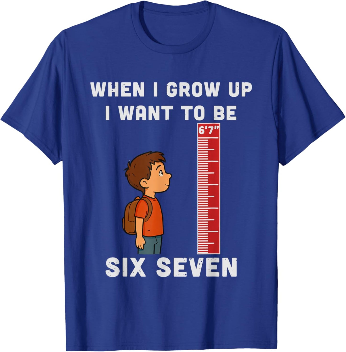 When I Grow Up Want to Be 6'7" Six Seven 6 7 Meme Men Kids T-Shirt - T-Shirt | Royal