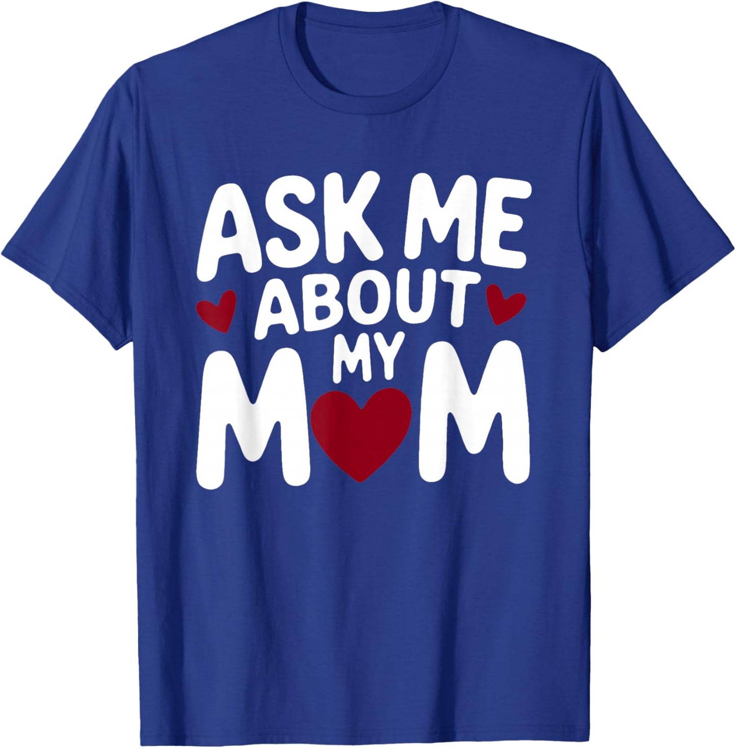 Ask Me About My Mom T-Shirt - T-Shirt | Royal