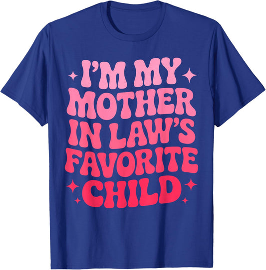 Im My Mother in Law's Favorite Child Funny Parent Son-in-Law T-Shirt - T-Shirt | Royal