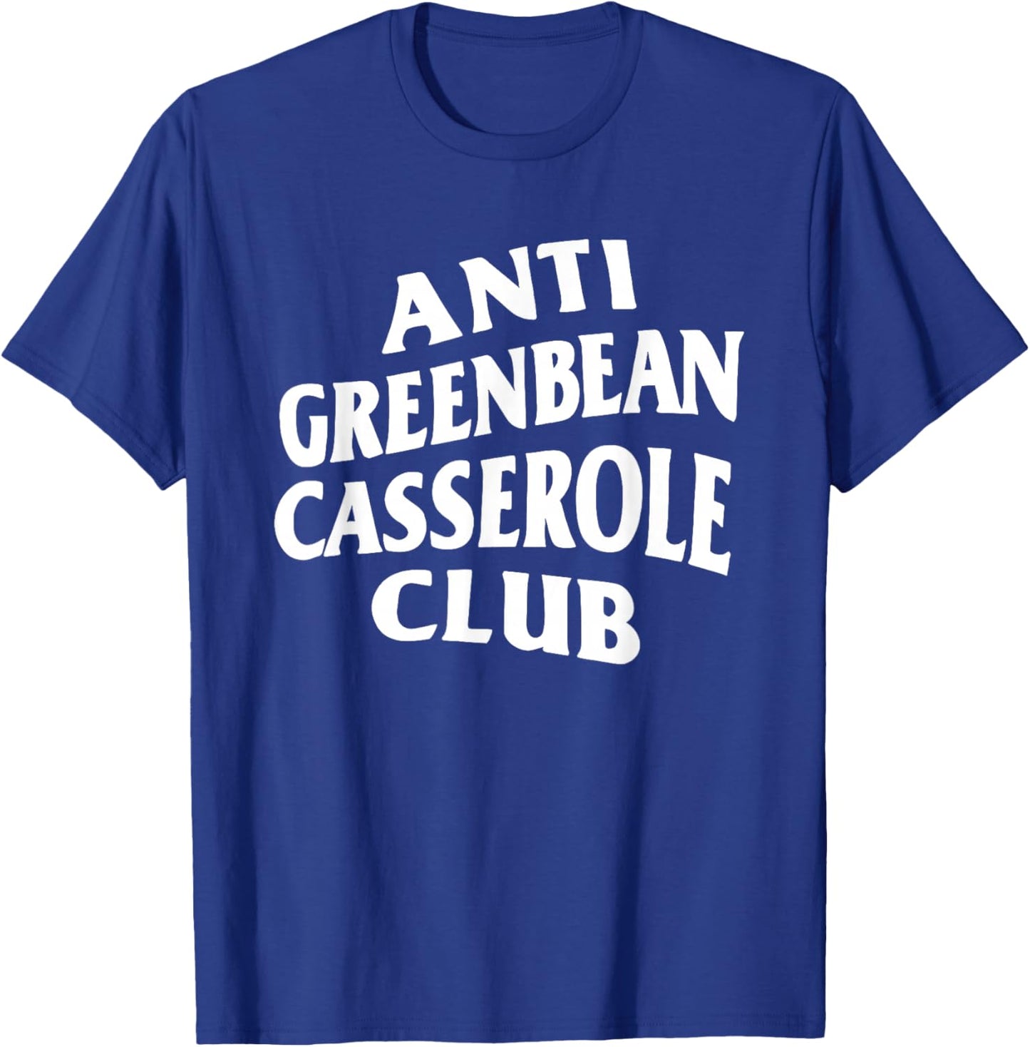 Anti Greenbean Casserole Club T-Shirt - T-Shirt | Royal