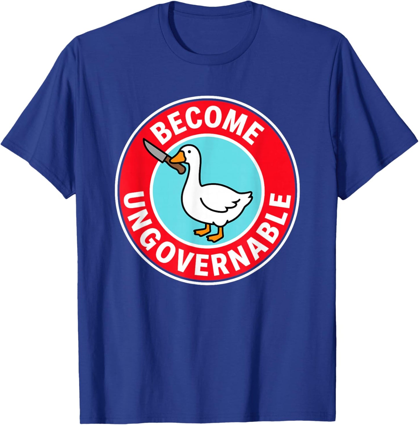 Become Ungovernable Funny & Silly Goose T-Shirt - T-Shirt | Royal