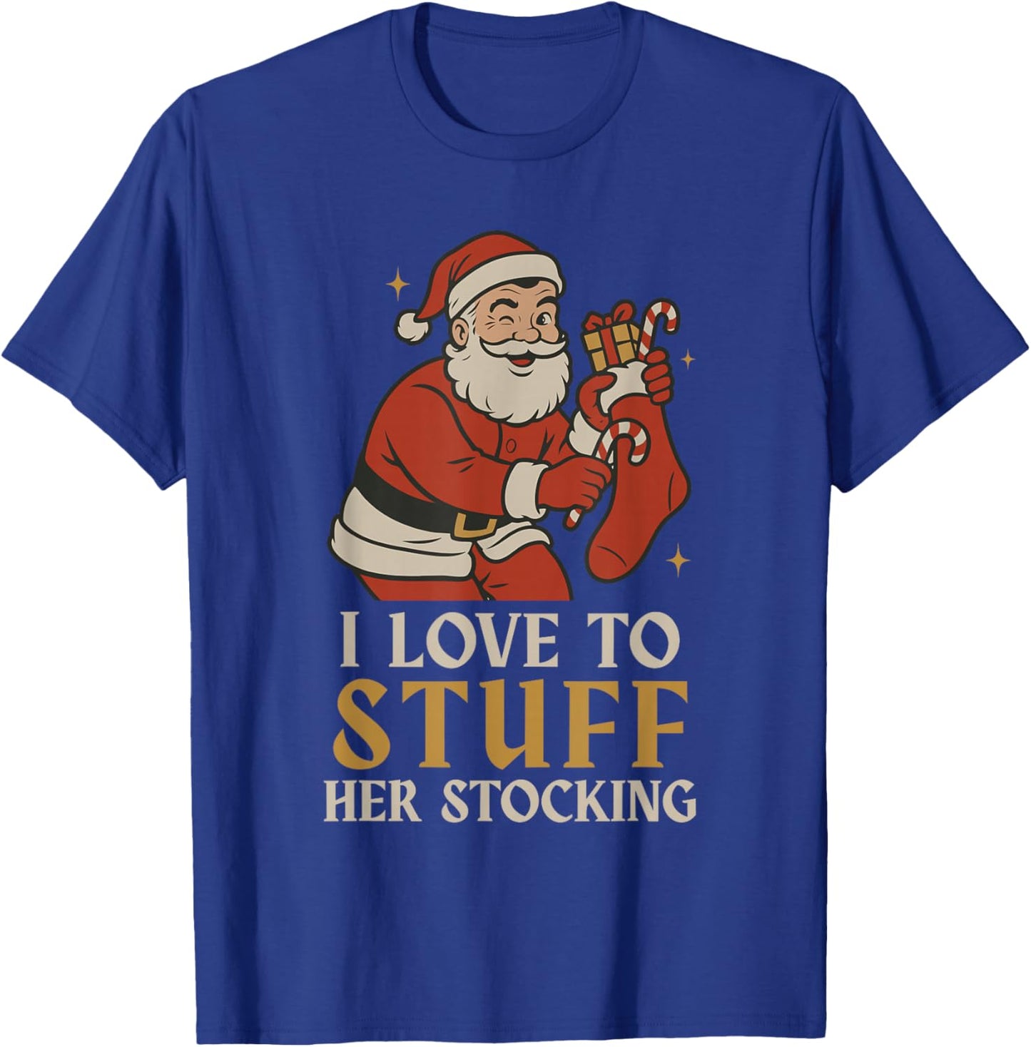 Funny Santa I Love to Stuff Her Stock Jingle His Bells Xmas T-Shirt - T-Shirt | Royal