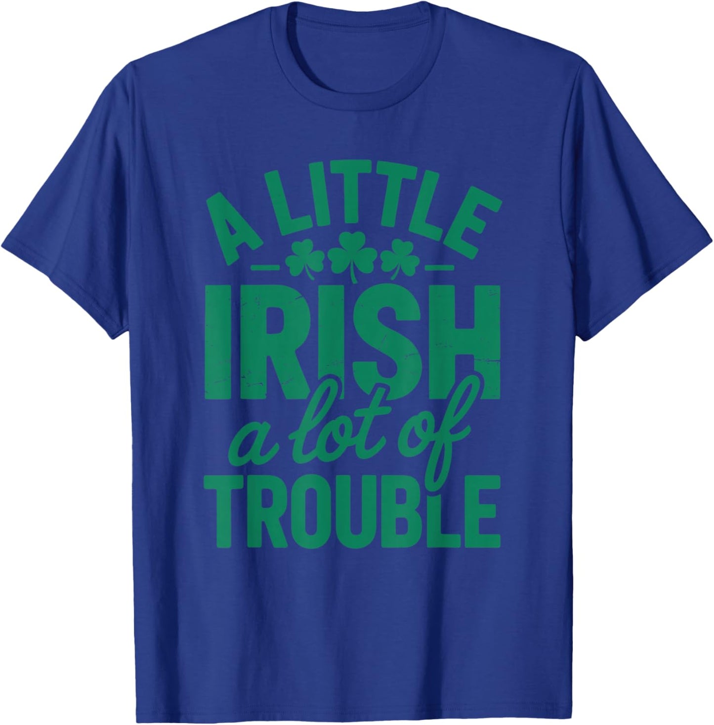 A Little Irish A Lot of Trouble Funny St. Patrick’s Day T-Shirt - T-Shirt | Royal