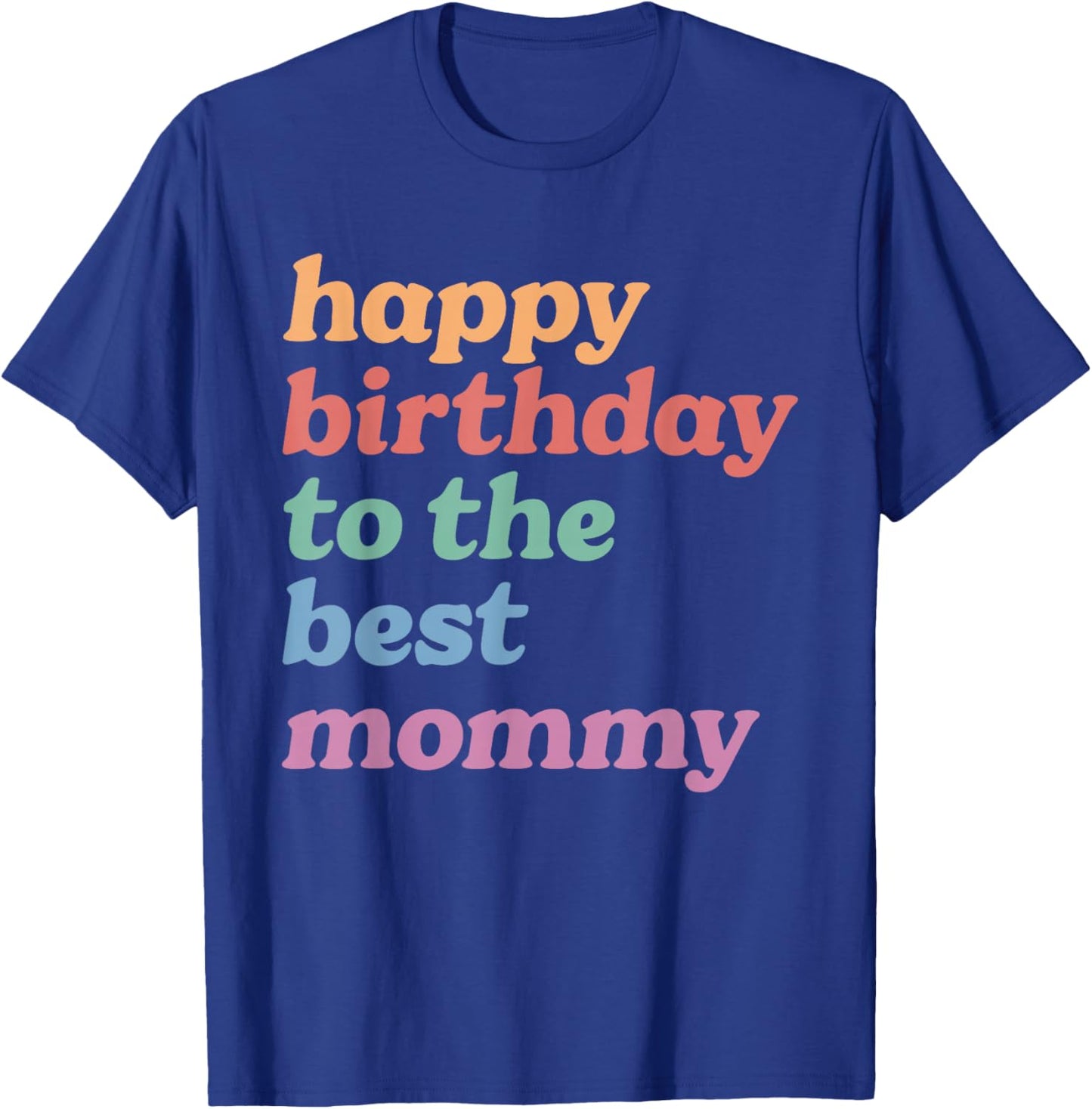 Happy Birthday to The Best Mommy, Happy Birthday Mom T-Shirt - T-Shirt | Royal