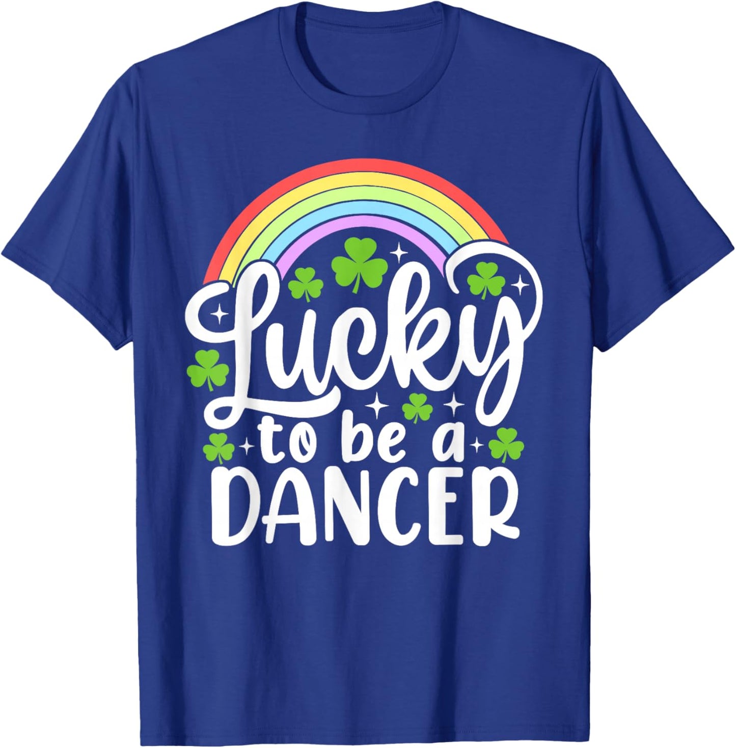 Lucky to Be A Dancer Funny St Patrick's Day Shamrocks T-Shirt - T-Shirt | Royal